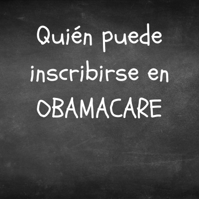 Quién puede inscribirse en Obamacare