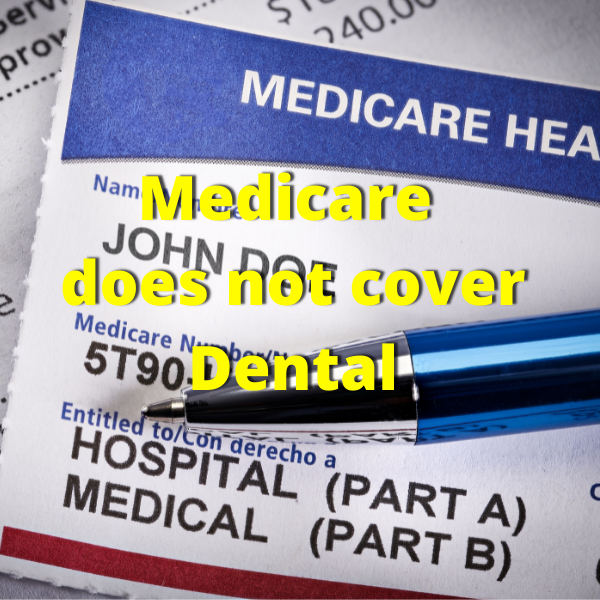 Medicare does not cover Dental